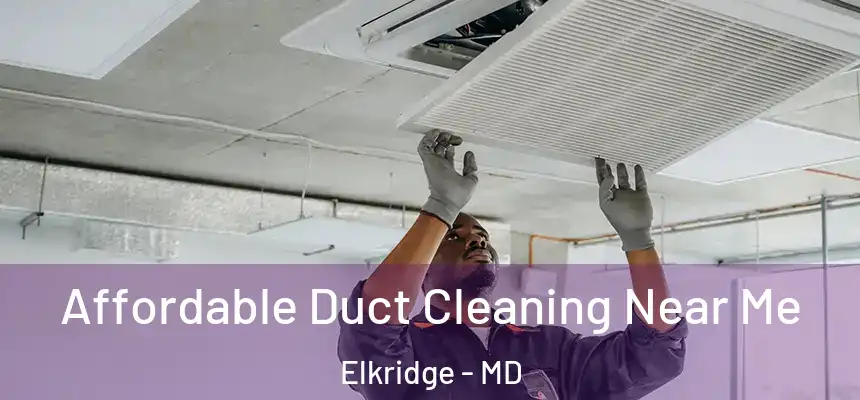Affordable Duct Cleaning Near Me Elkridge - MD