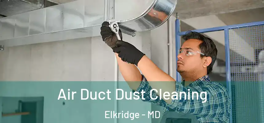  Air Duct Dust Cleaning Elkridge - MD