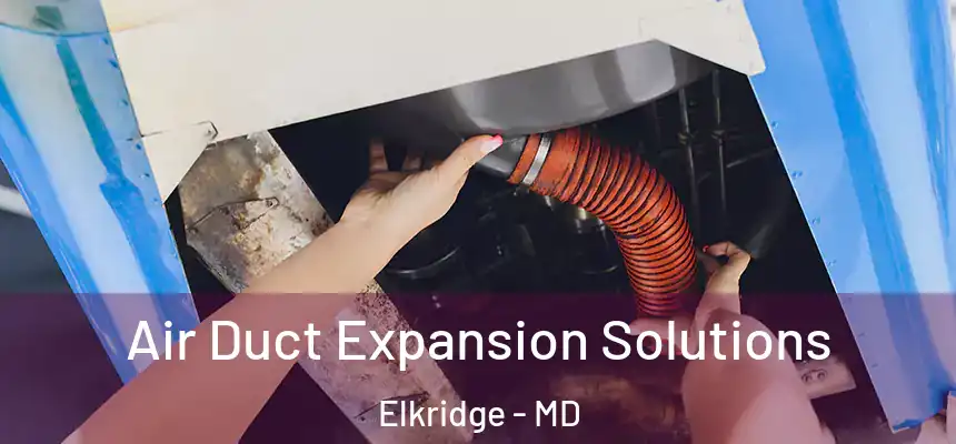  Air Duct Expansion Solutions Elkridge - MD