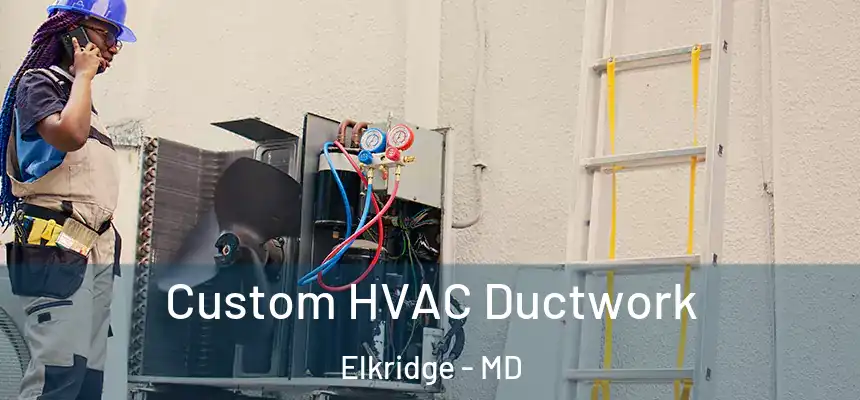  Custom HVAC Ductwork Elkridge - MD