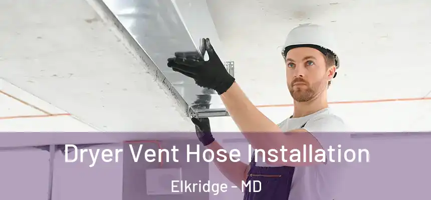 Dryer Vent Hose Installation Elkridge - MD