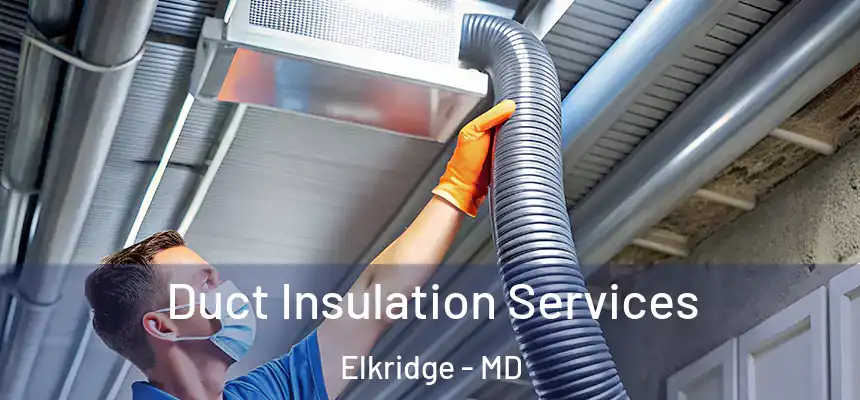 Duct Insulation Services Elkridge - MD