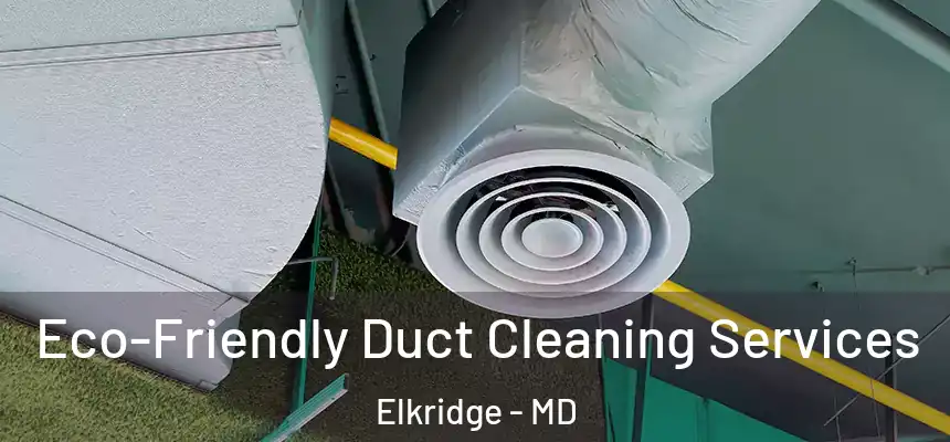  Eco-Friendly Duct Cleaning Services Elkridge - MD