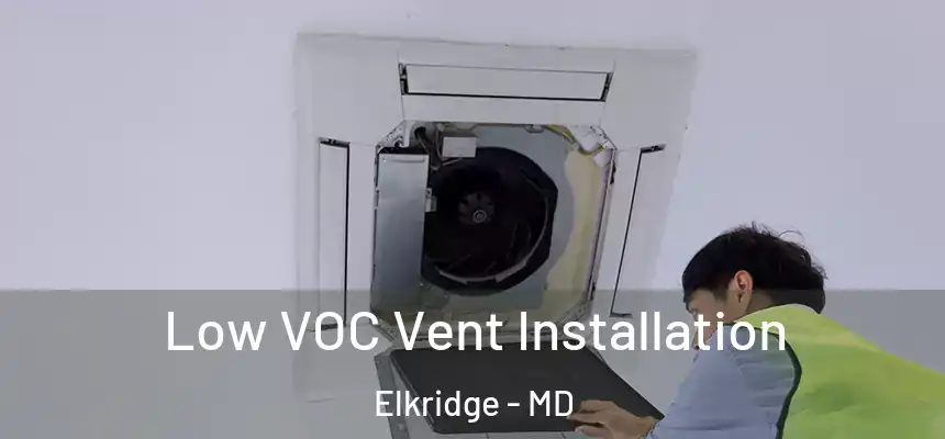  Low VOC Vent Installation Elkridge - MD