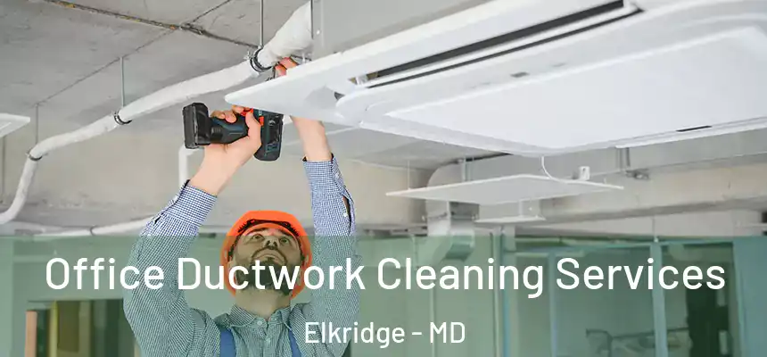  Office Ductwork Cleaning Services Elkridge - MD