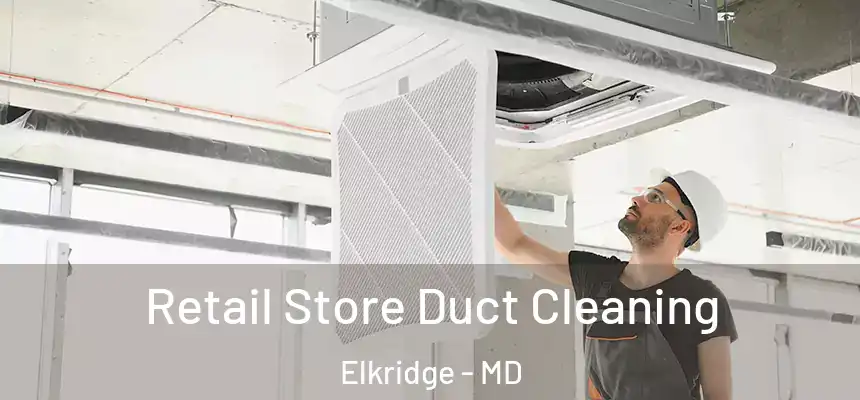 Retail Store Duct Cleaning Elkridge - MD