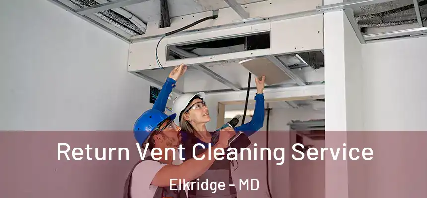  Return Vent Cleaning Service Elkridge - MD