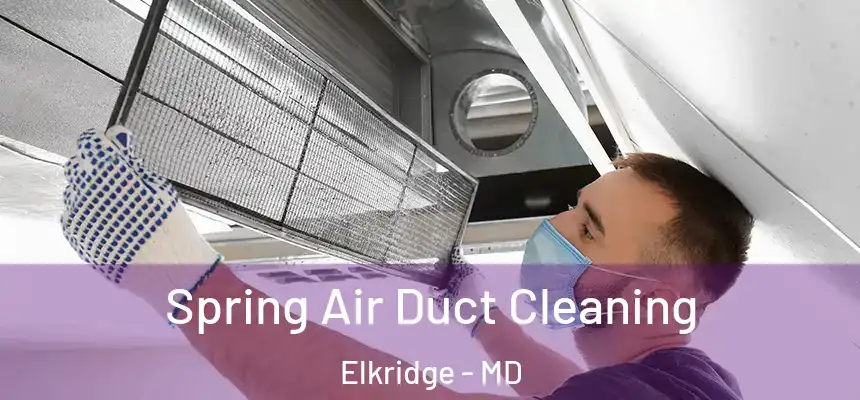 Spring Air Duct Cleaning Elkridge - MD