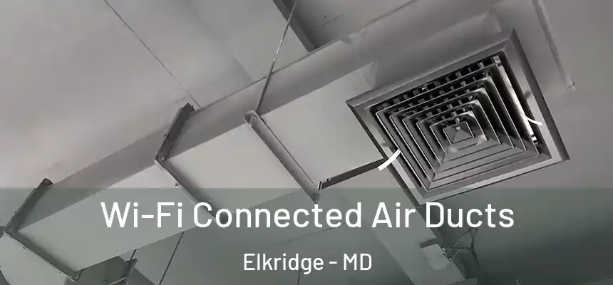  Wi-Fi Connected Air Ducts Elkridge - MD